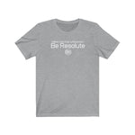 Be Resolute T-Shirt